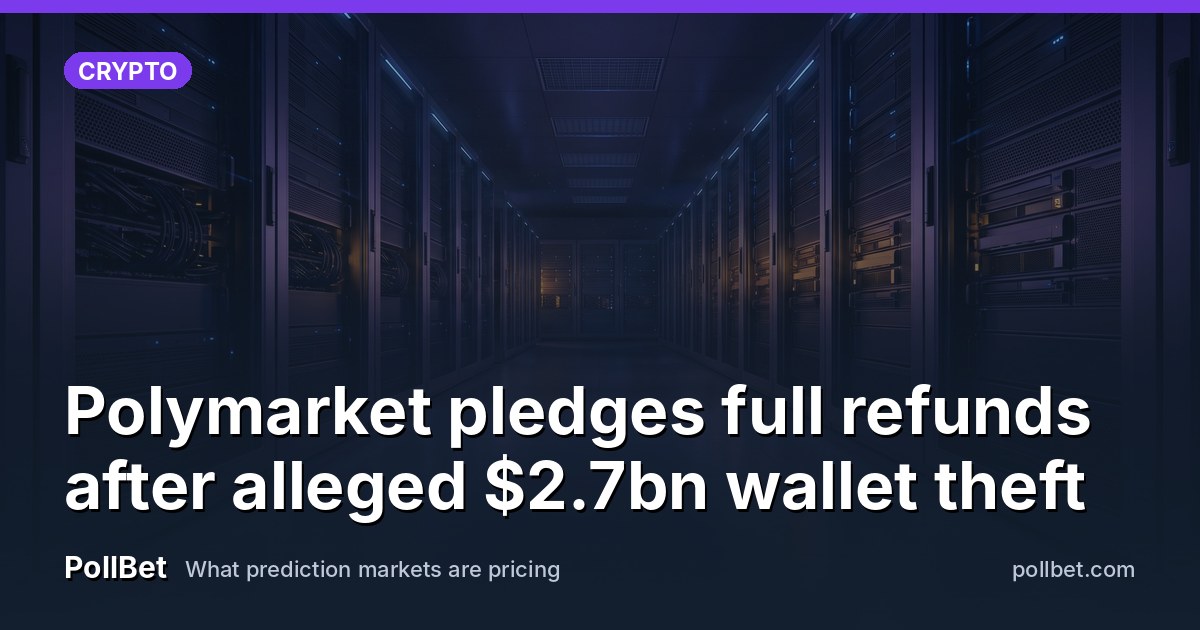Polymarket pledges full refunds after alleged $2.7bn wallet theft