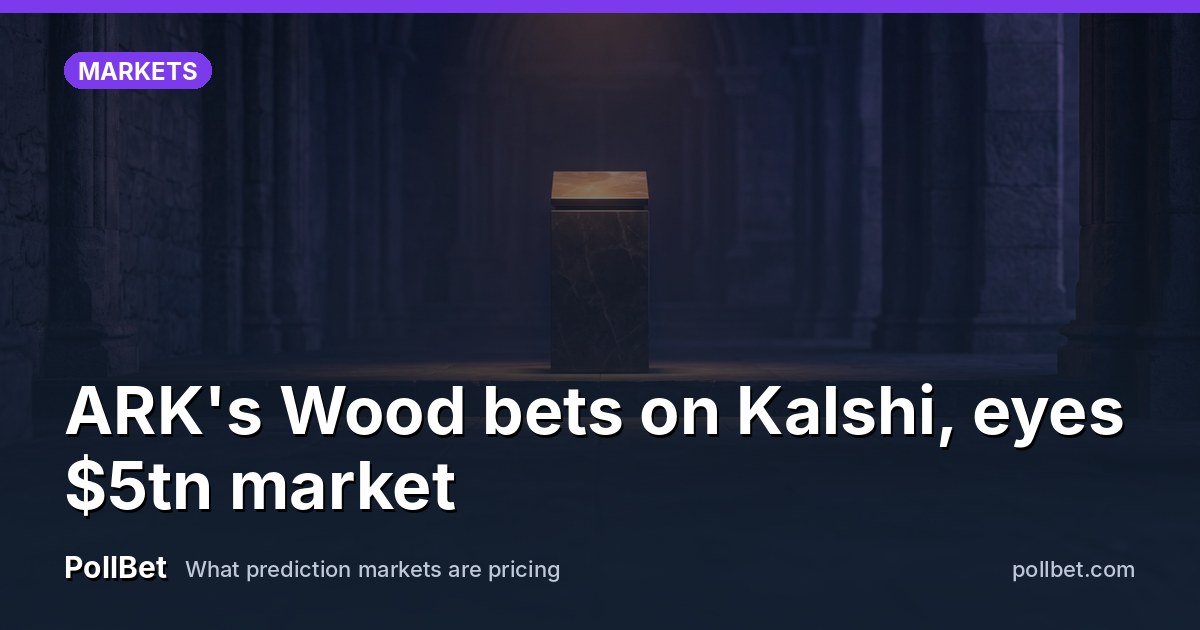 ARK's Wood bets on Kalshi, eyes $5tn market